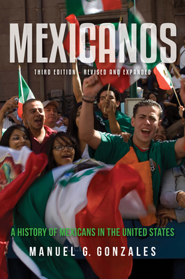 Mexicanos: A History of Mexicans in the United States by Manuel G. Gonzales