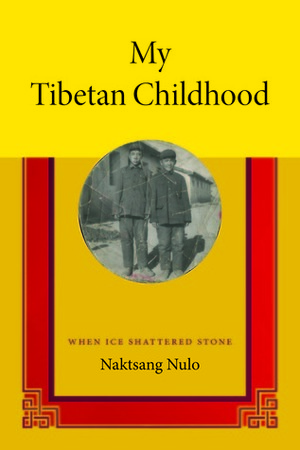 My Tibetan Childhood: When Ice Shattered Stone by Angus Cargill, Naktsang Nulo