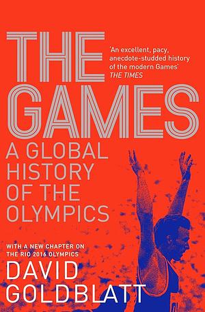 The Games: A Global History of the Olympics by David Goldblatt