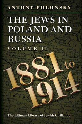 Jews in Poland and Russia: Volume II: 1881 to 1914 by Antony Polonsky