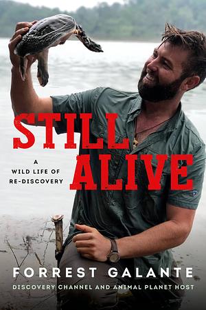 Still Alive: A Wild Life of Rediscovery by Forrest Galante