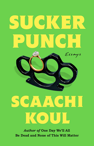 Sucker Punch: Essays by Scaachi Koul