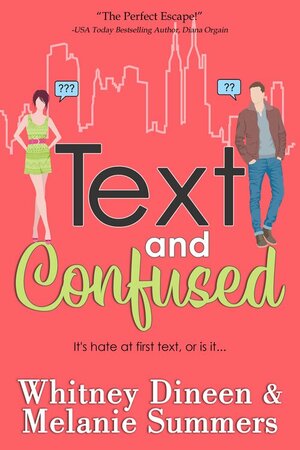 Text and Confused: It's hate at first sight... by Whitney Dineen, Melanie Summers