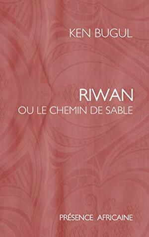 Riwan Ou Le Chemin De Sable: Roman by Ken Bugul