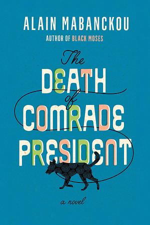 The Death of Comrade President: A Novel by Helen Stevenson, Alain Mabanckou