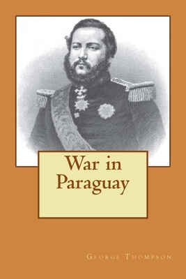 War in Paraguay by George Thompson