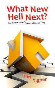 What New Hell Next?: One Thriller Writer's Personal Horror Story by Tim Tigner