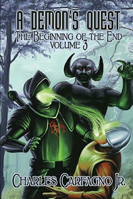 A Demon's Quest the Beginning of the End Volume 3 by Charles Carfagno Jr
