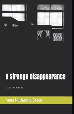A Strange Disappearance Illustrated by Anna Katharine Green