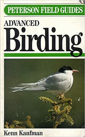 A Field Guide to Advanced Birding: Birding Challenges and How to Approach Them by Kenn Kaufman, Roger Tory Peterson