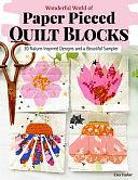 Wonderful World of Paper-Pieced Quilt Blocks: 30 Nature-Inspired Designs and Beautiful Sampler Projects by Liza Taylor