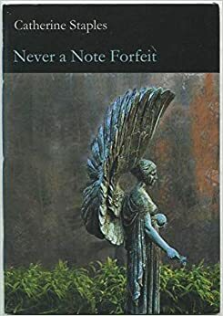 Never a Note Forfeit (Keystone Chapbook Series, #8) by Catherine Staples