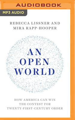 An Open World: How America Can Win the Contest for Twenty-First-Century Order by Rebecca Lissner, Mira Rapp-Hooper