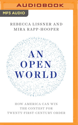 An Open World: How America Can Win the Contest for Twenty-First-Century Order by Mira Rapp-Hooper, Rebecca Lissner