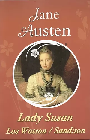 Lady Susan/ Los Watson/ Sanditon by Jane Austen