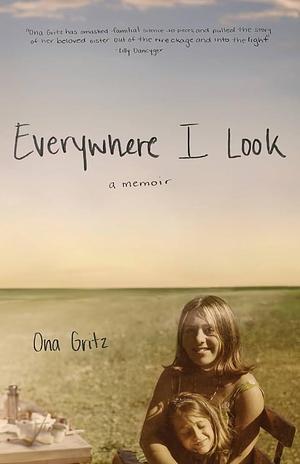 Everywhere I Look by Ona Gritz
