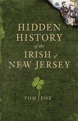 Hidden History of the Irish of New Jersey by Thomas Fox, Tom Fox