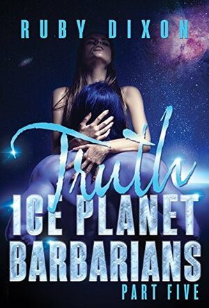 Ice Planet Barbarians Part 5: Truth by Ruby Dixon