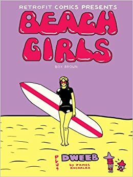 Beach Girls plus Dweeb by James Kochalka, Box Brown