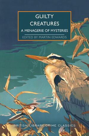 Guilty Creatures: A Menagerie of Mysteries by Martin Edwards