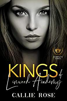 Kings of Linwood Academy - The Complete Box Set by Callie Rose