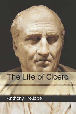 The Life of Cicero by Anthony Trollope