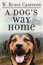 A Dog's Way Home: One Dog's Incredible Journey to Find Her Person by W. Bruce Cameron