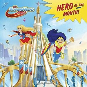 Hero of the Month! (DC Super Hero Girls) (Pictureback by Mona Miller, Random House