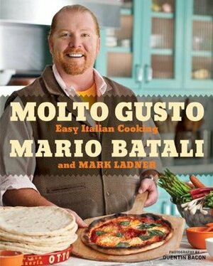 Molto Gusto: Easy Italian Cooking by Mario Batali, Quentin Bacon, Mark Ladner