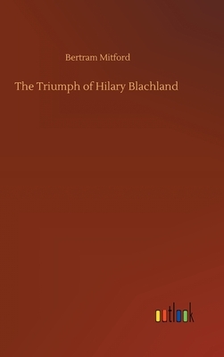 The Triumph of Hilary Blachland by Bertram Mitford