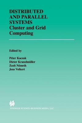 Distributed and Parallel Systems: Cluster and Grid Computing by 