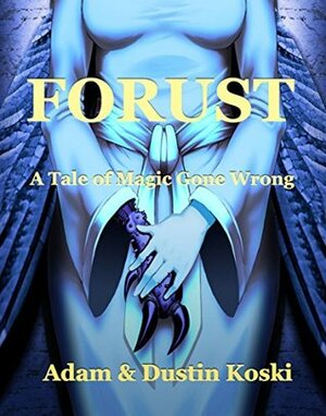 Forust: A Tale of Magic Gone Wrong by Louann Pope, Dustin Koski, Adam Koski