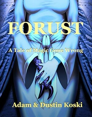 Forust: A Tale of Magic Gone Wrong by Adam Koski, Dustin Koski, Louann Pope