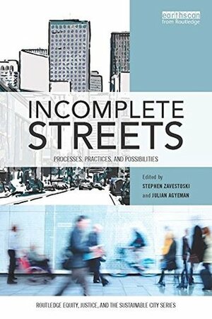 Incomplete Streets: Processes, practices, and possibilities (Routledge Equity, Justice and the Sustainable City series) by Stephen Zavestoski, Julian Agyeman