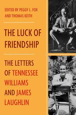 The Luck of Friendship: The Letters of Tennessee Williams and James Laughlin by James Laughlin, Tennessee Williams