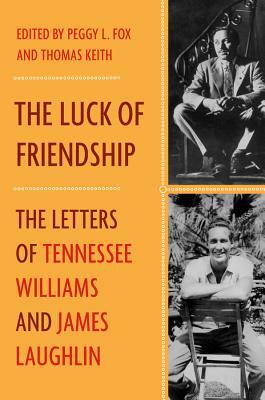 The Luck of Friendship: The Letters of Tennessee Williams and James Laughlin by Tennessee Williams, James Laughlin