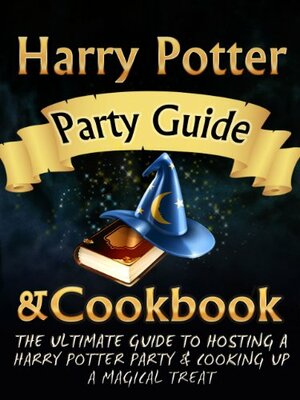 Harry Potter Party Guide & Cookbook: An Unofficial Harry Potter Party Book With Magic Treats, Recipes, Potions, Spells, Games, Cookbook & More. Everything You Need For The Perfect Harry Potter Party. by Fiona Evans