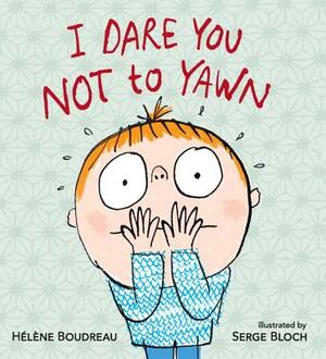 I Dare You Not to Yawn by Helene Boudreau