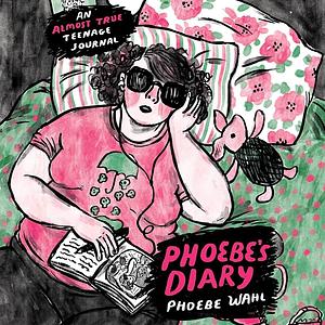 Phoebe's Diary by Phoebe Wahl