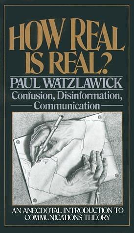 How Real Is Real? Confusion, Disinformation, Communication by Paul Watzlawick, Paul Watzlawick