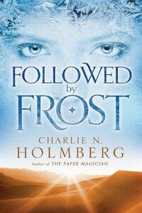 Followed by Frost by Charlie N. Holmberg