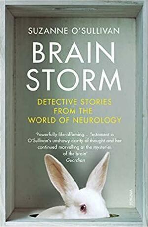 Brainstorm: Detective Stories From the World of Neurology by Suzanne O'Sullivan