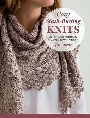 Cozy Stash-Busting Knits: 22 Patterns for Hats, Scarves, Cowls & More by Jen Lucas