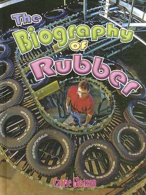 The Biography of Rubber by Carrie Gleason