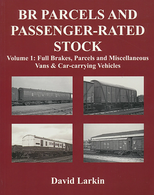 BR Parcels and Passenger-Rated Stock: Full Brakes, Parcels and Miscellaneous Vans and Car-Carrying Vehicles by David Larkin