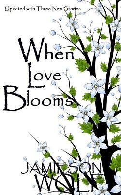 When Love Blooms by Jamieson Wolf