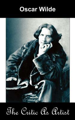 The Critic as Artist (Upon the Importance of Doing Nothing and Discussing Everything) by Oscar Wilde