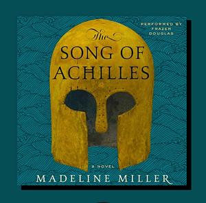 The Song of Achilles by Madeline Miller