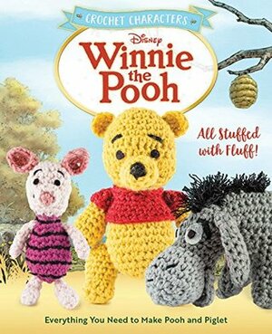 Crochet Characters Winnie the Pooh: All Stuffed with Fluff! Everything You Need to Make Pooh and Piglet by Megan Kreiner