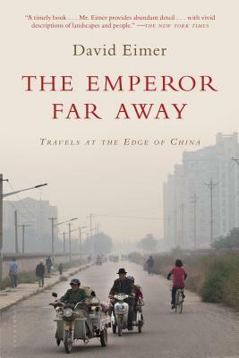 The Emperor Far Away: Travels at the Edge of China by David Eimer